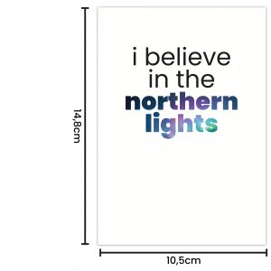 Postkarte "i believe in the northern lights" - A6 mit Maßen